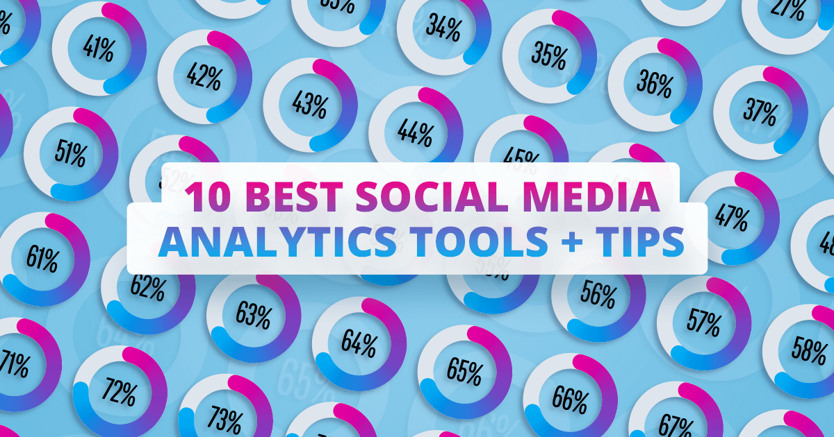 10 Best Social Media Analytics Tools 10 Tips On Using Them